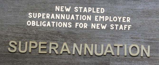 Stapled Super Fund Rules – Employer’s obligations for new employees