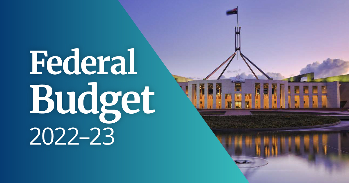 2022-23 Federal Budget –  Is There Anything in the Budget for You?